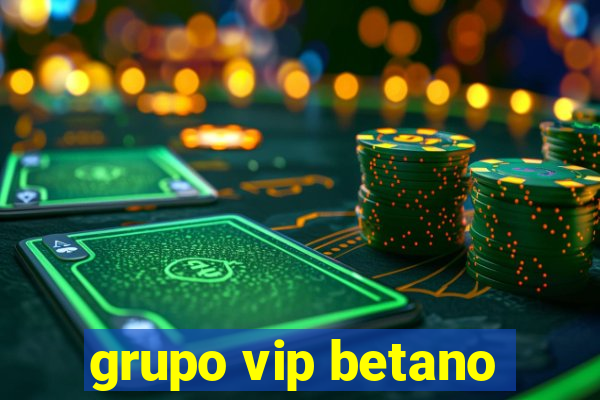 grupo vip betano